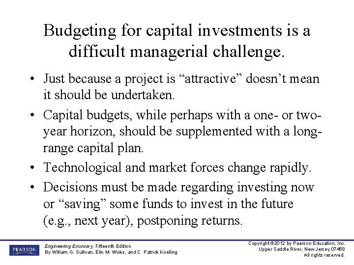 Budgeting for capital investments is a difficult managerial challenge. • Just because a project