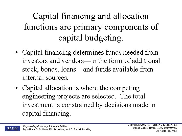 Capital financing and allocation functions are primary components of capital budgeting. • Capital financing