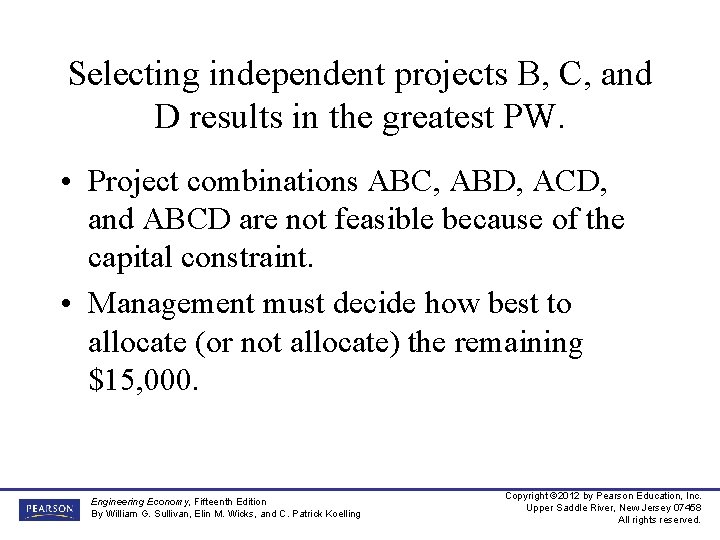 Selecting independent projects B, C, and D results in the greatest PW. • Project
