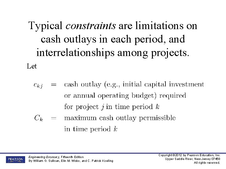 Typical constraints are limitations on cash outlays in each period, and interrelationships among projects.