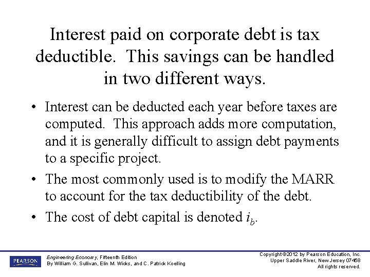 Interest paid on corporate debt is tax deductible. This savings can be handled in
