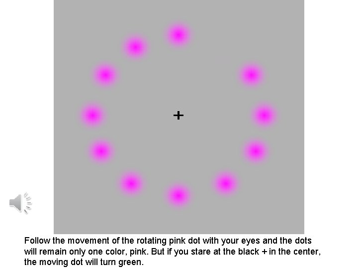 Follow the movement of the rotating pink dot with your eyes and the dots