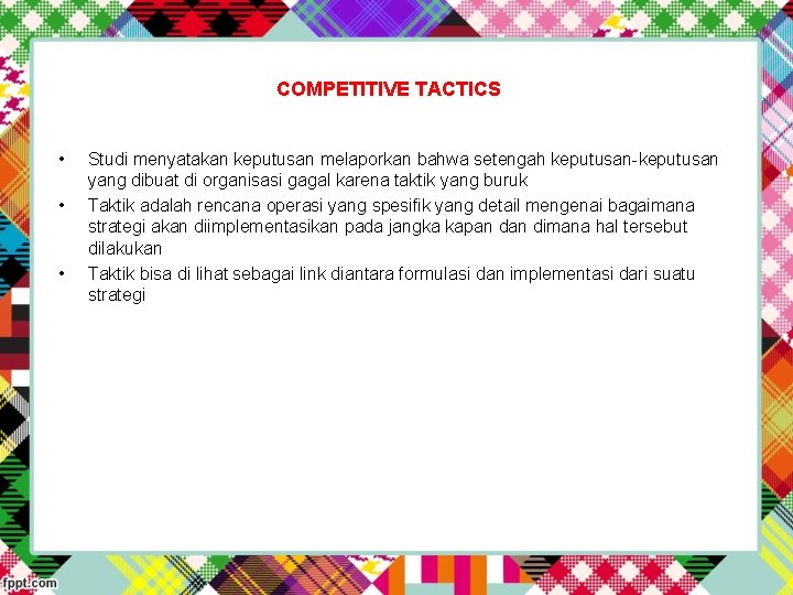 COMPETITIVE TACTICS • • • Studi menyatakan keputusan melaporkan bahwa setengah keputusan-keputusan yang dibuat