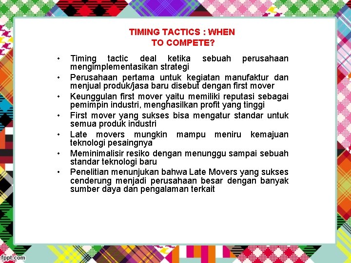 TIMING TACTICS : WHEN TO COMPETE? • • Timing tactic deal ketika sebuah perusahaan