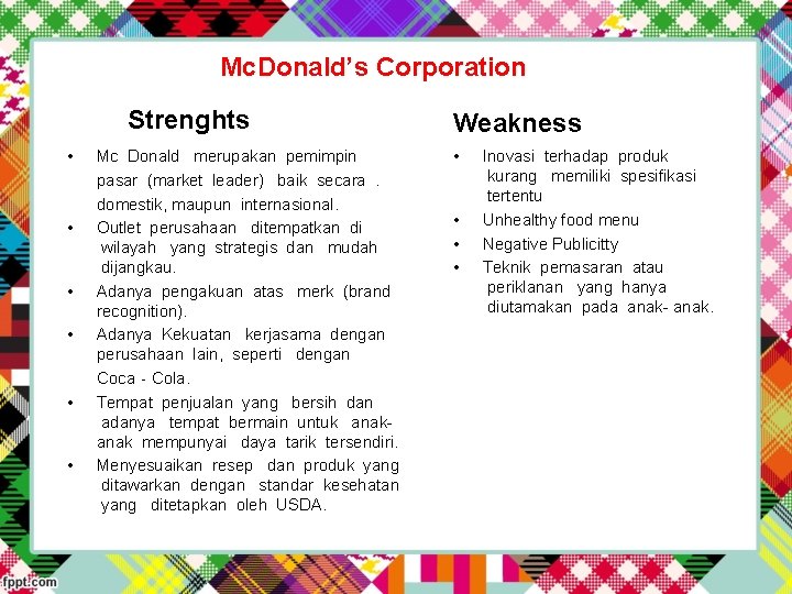 Mc. Donald’s Corporation Strenghts • • • Mc Donald merupakan pemimpin pasar (market leader)