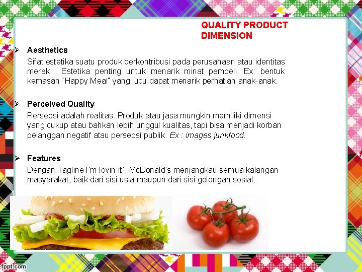 QUALITY PRODUCT DIMENSION Ø Aesthetics Sifat estetika suatu produk berkontribusi pada perusahaan atau identitas