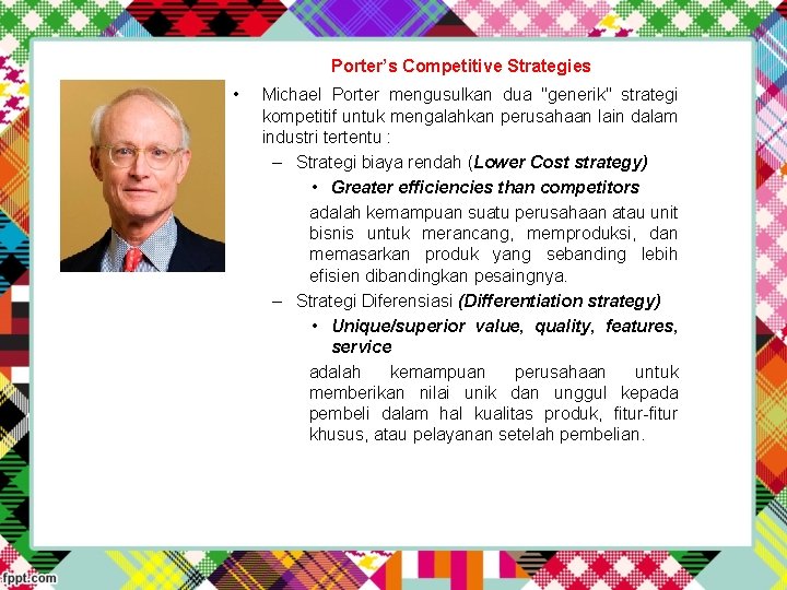 Porter’s Competitive Strategies • Michael Porter mengusulkan dua "generik" strategi kompetitif untuk mengalahkan perusahaan