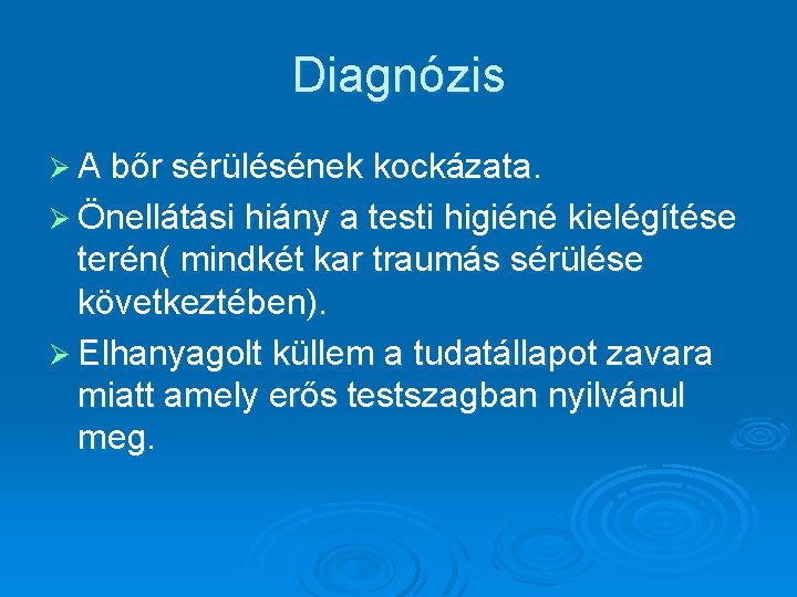 Diagnózis Ø A bőr sérülésének kockázata. Ø Önellátási hiány a testi higiéné kielégítése terén(