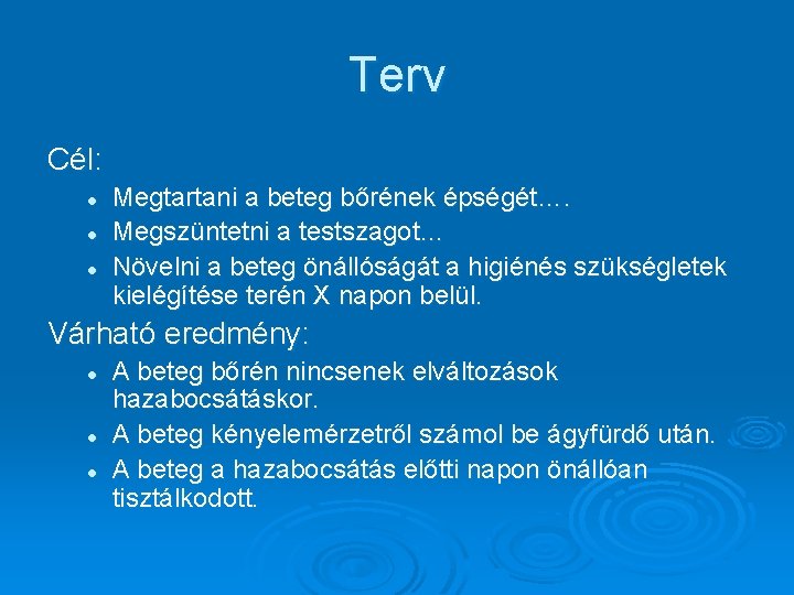 Terv Cél: l l l Megtartani a beteg bőrének épségét…. Megszüntetni a testszagot… Növelni