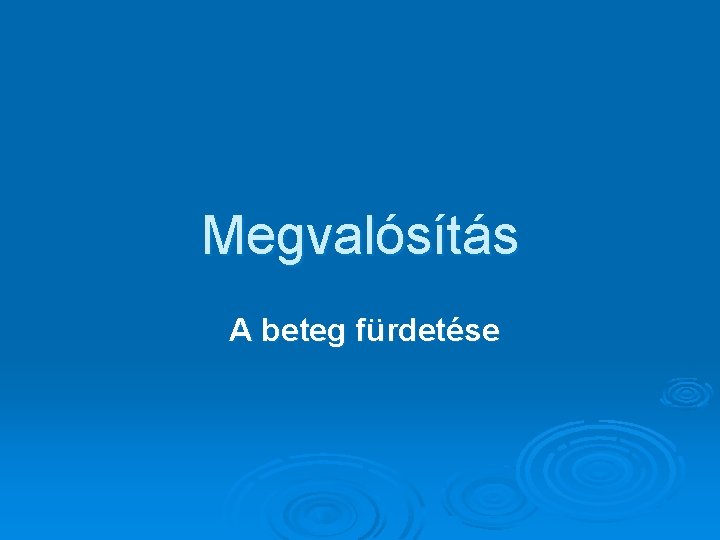 Megvalósítás A beteg fürdetése 