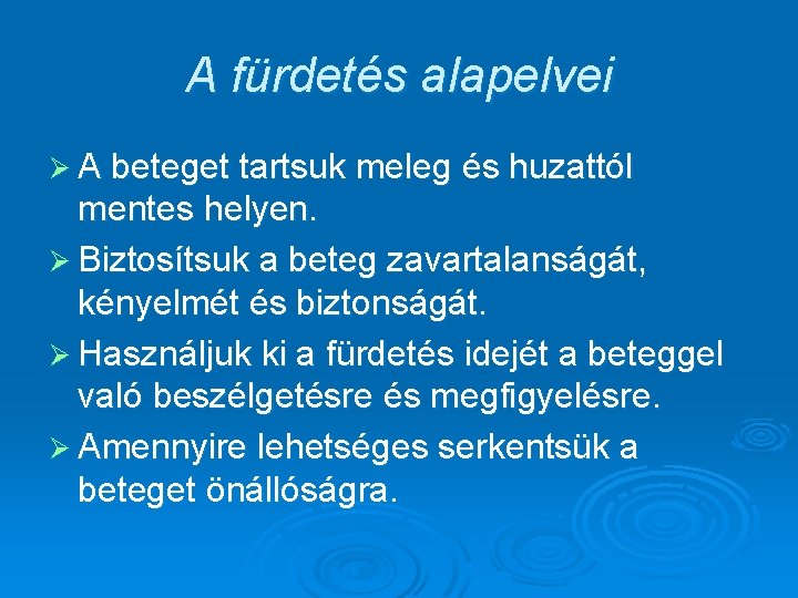 A fürdetés alapelvei Ø A beteget tartsuk meleg és huzattól mentes helyen. Ø Biztosítsuk