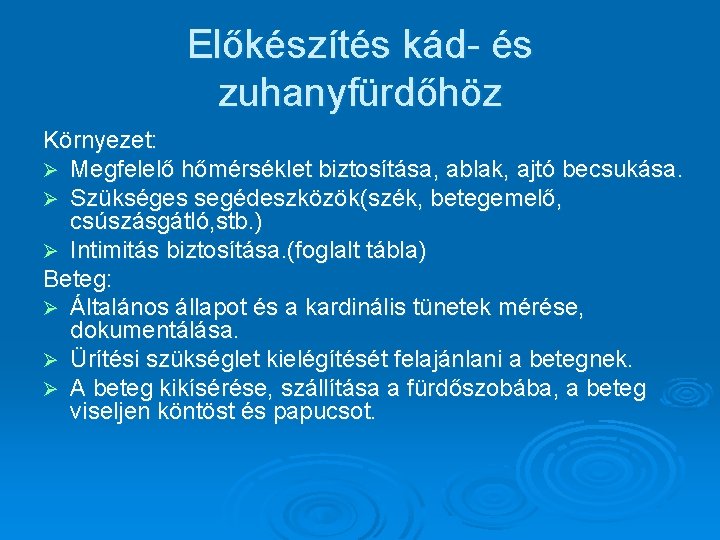 Előkészítés kád- és zuhanyfürdőhöz Környezet: Ø Megfelelő hőmérséklet biztosítása, ablak, ajtó becsukása. Ø Szükséges