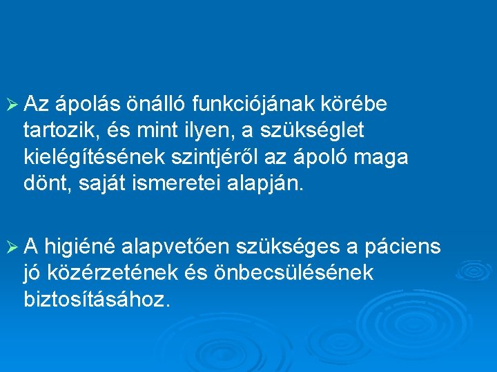 Ø Az ápolás önálló funkciójának körébe tartozik, és mint ilyen, a szükséglet kielégítésének szintjéről