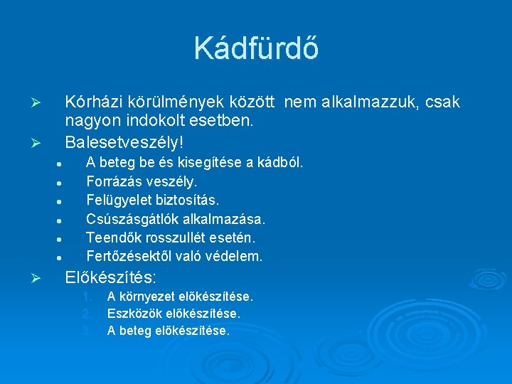 Kádfürdő Kórházi körülmények között nem alkalmazzuk, csak nagyon indokolt esetben. Balesetveszély! Ø Ø l