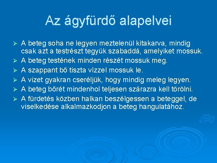 Az ágyfürdő alapelvei Ø Ø Ø A beteg soha ne legyen meztelenül kitakarva, mindig