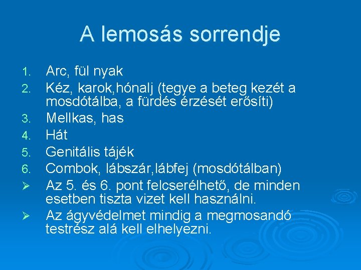 A lemosás sorrendje 1. 2. 3. 4. 5. 6. Ø Ø Arc, fül nyak