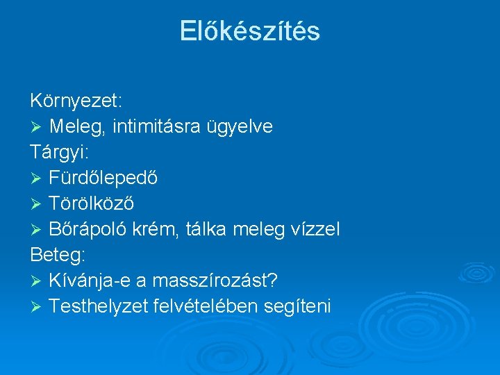 Előkészítés Környezet: Ø Meleg, intimitásra ügyelve Tárgyi: Ø Fürdőlepedő Ø Törölköző Ø Bőrápoló krém,