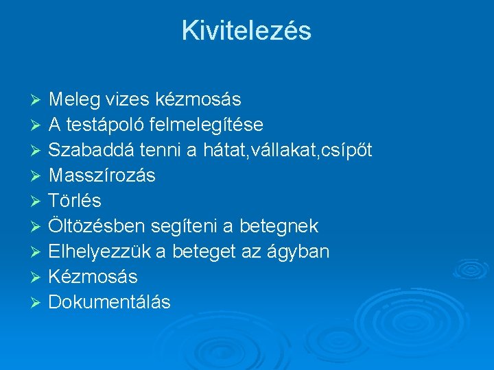 Kivitelezés Meleg vizes kézmosás Ø A testápoló felmelegítése Ø Szabaddá tenni a hátat, vállakat,