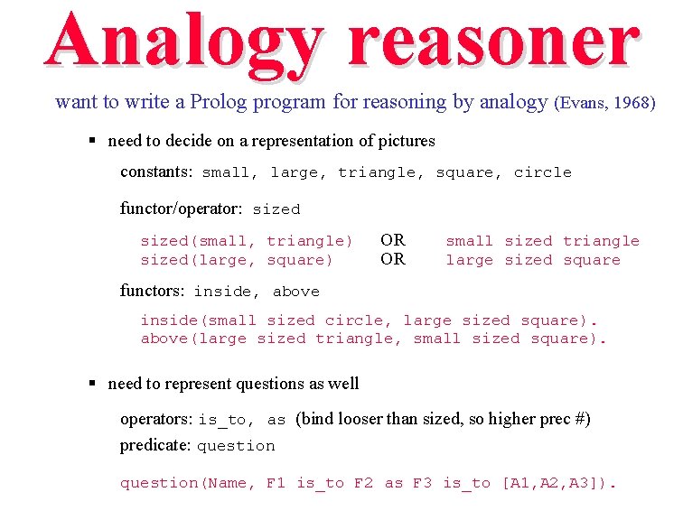 Analogy reasoner want to write a Prolog program for reasoning by analogy (Evans, 1968)