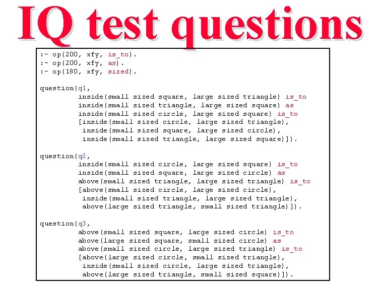 IQ test questions : - op(200, xfy, is_to). : - op(200, xfy, as). :