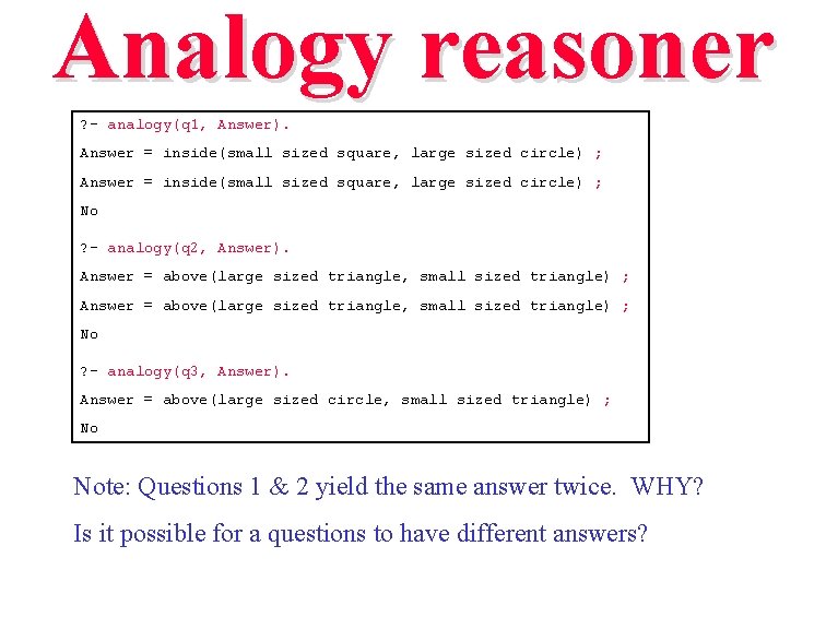 Analogy reasoner ? - analogy(q 1, Answer). Answer = inside(small sized square, large sized