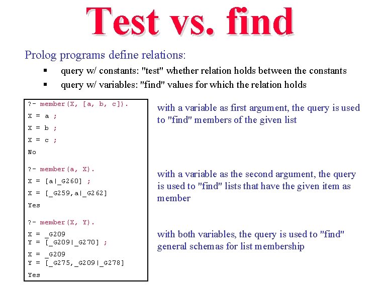 Test vs. find Prolog programs define relations: § § query w/ constants: "test" whether