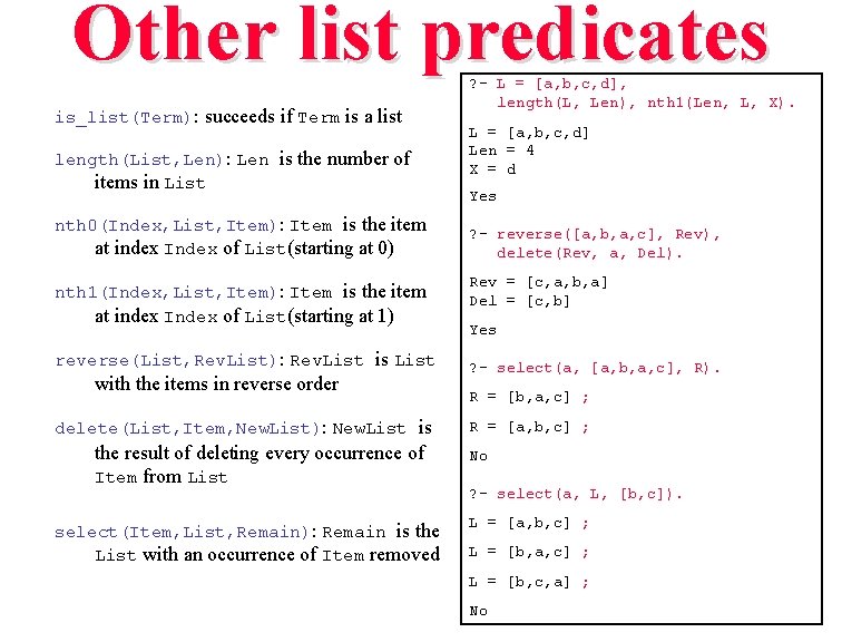 Other list predicates is_list(Term): succeeds if Term is a list length(List, Len): Len is