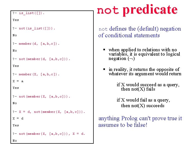 ? - is_list([]). not predicate Yes ? - not(is_list([])). No defines the (default) negation