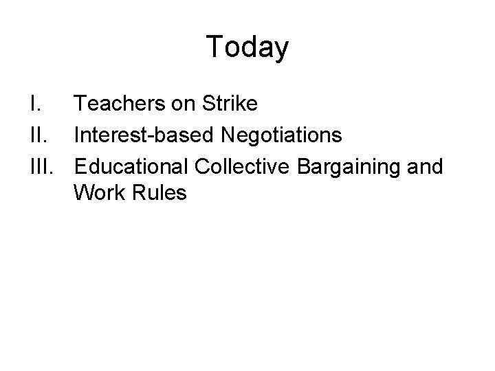 Today I. Teachers on Strike II. Interest-based Negotiations III. Educational Collective Bargaining and Work