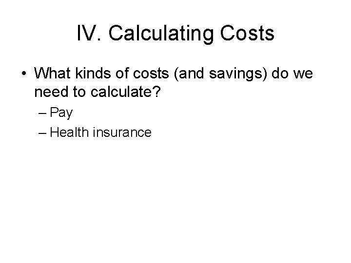 IV. Calculating Costs • What kinds of costs (and savings) do we need to