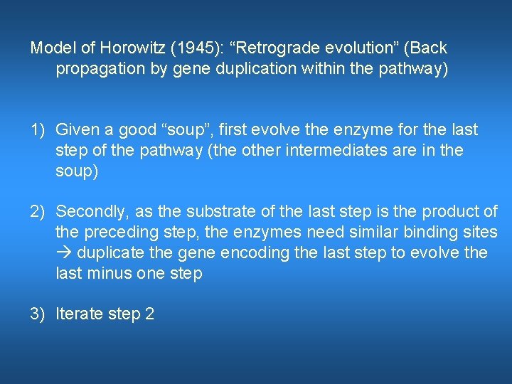 Model of Horowitz (1945): “Retrograde evolution” (Back propagation by gene duplication within the pathway)