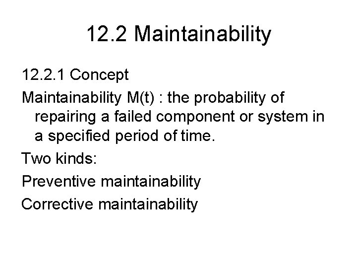 12. 2 Maintainability 12. 2. 1 Concept Maintainability M(t) : the probability of repairing