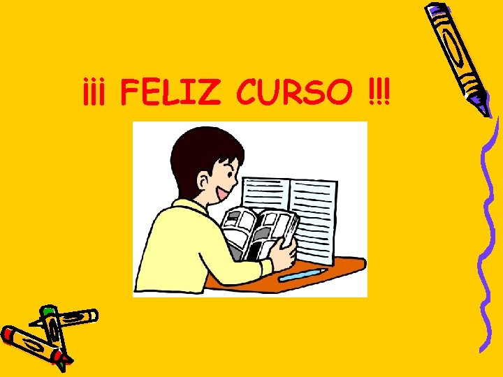 ¡¡¡ FELIZ CURSO !!! ¡¡¡ FELIZ CURSO !!!