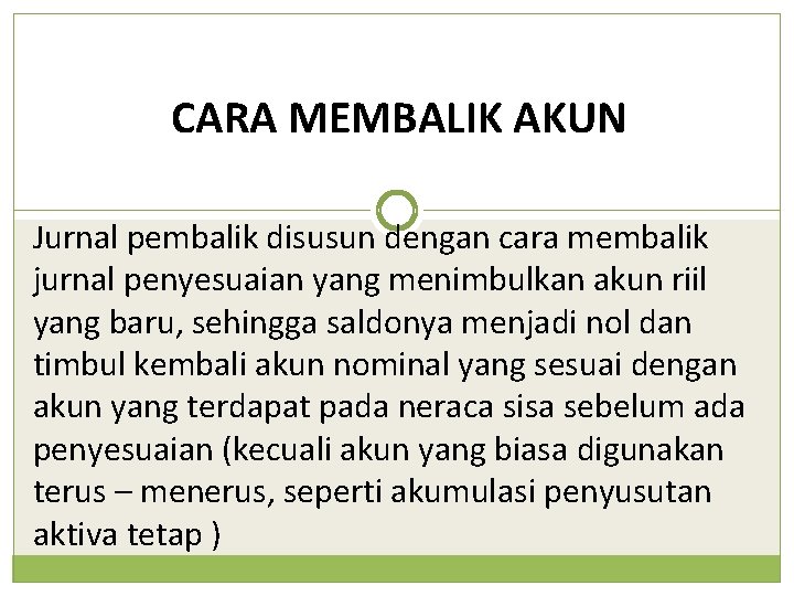 CARA MEMBALIK AKUN Jurnal pembalik disusun dengan cara membalik jurnal penyesuaian yang menimbulkan akun