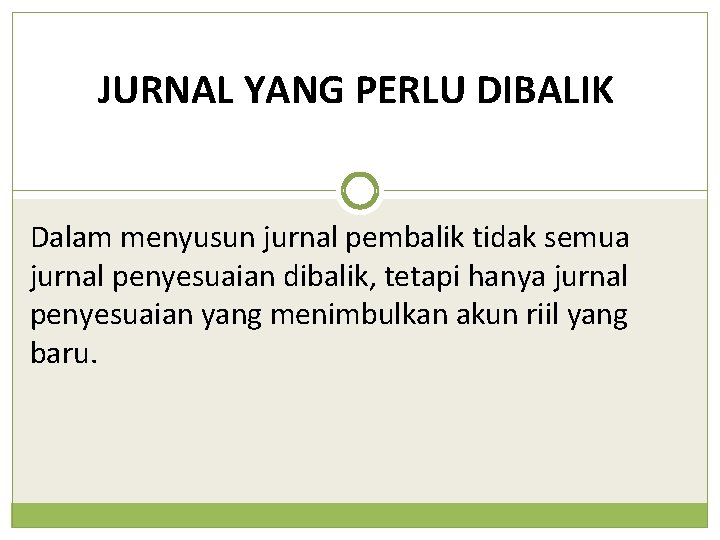 JURNAL YANG PERLU DIBALIK Dalam menyusun jurnal pembalik tidak semua jurnal penyesuaian dibalik, tetapi