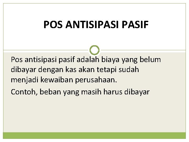 POS ANTISIPASIF Pos antisipasif adalah biaya yang belum dibayar dengan kas akan tetapi sudah