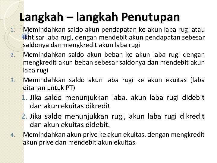 Langkah – langkah Penutupan 1. 2. 3. Memindahkan saldo akun pendapatan ke akun laba