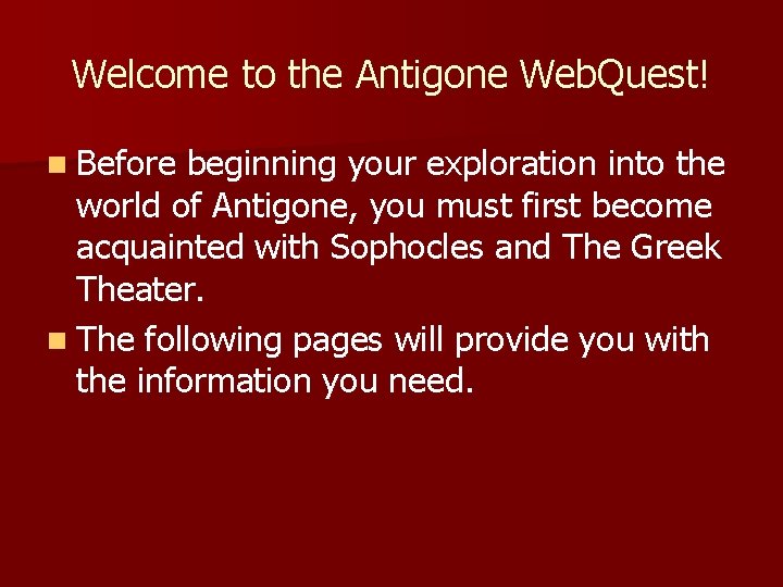 Welcome to the Antigone Web. Quest! n Before beginning your exploration into the world