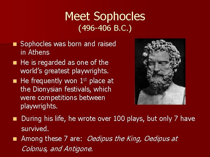 Meet Sophocles (496 -406 B. C. ) Sophocles was born and raised in Athens