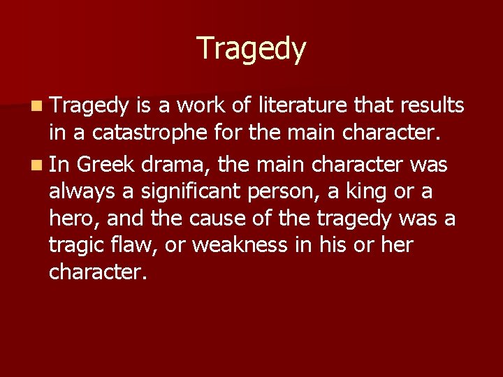 Tragedy n Tragedy is a work of literature that results in a catastrophe for