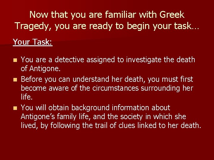 Now that you are familiar with Greek Tragedy, you are ready to begin your