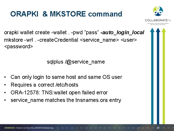 ORAPKI & MKSTORE command orapki wallet create -wallet. -pwd ”pass” -auto_login_local mkstore -wrl. -create.