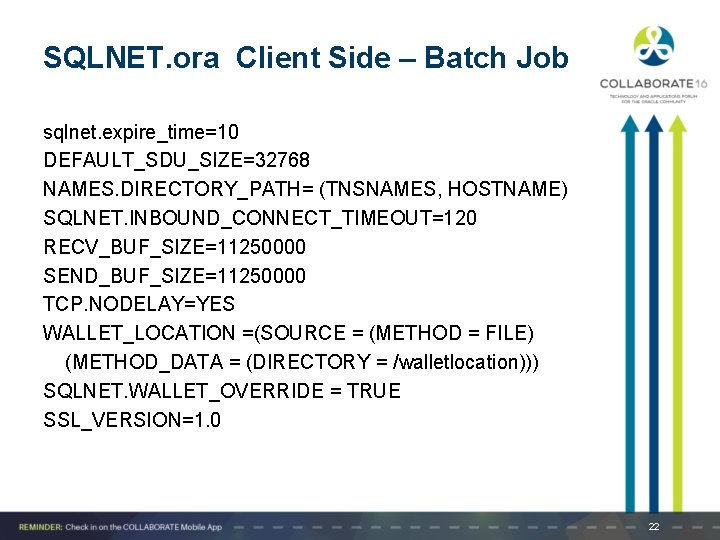 SQLNET. ora Client Side – Batch Job sqlnet. expire_time=10 DEFAULT_SDU_SIZE=32768 NAMES. DIRECTORY_PATH= (TNSNAMES, HOSTNAME)