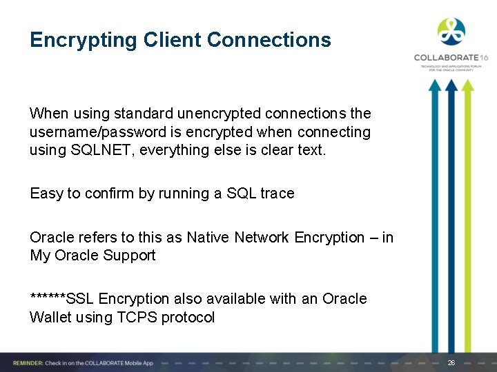 Encrypting Client Connections When using standard unencrypted connections the username/password is encrypted when connecting