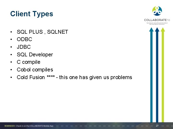 Client Types • • SQL PLUS , SQLNET ODBC JDBC SQL Developer C compile