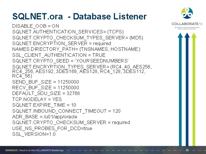 SQLNET. ora - Database Listener DISABLE_OOB = ON SQLNET. AUTHENTICATION_SERVICES= (TCPS) SQLNET. CRYPTO_CHECKSUM_TYPES_SERVER= (MD