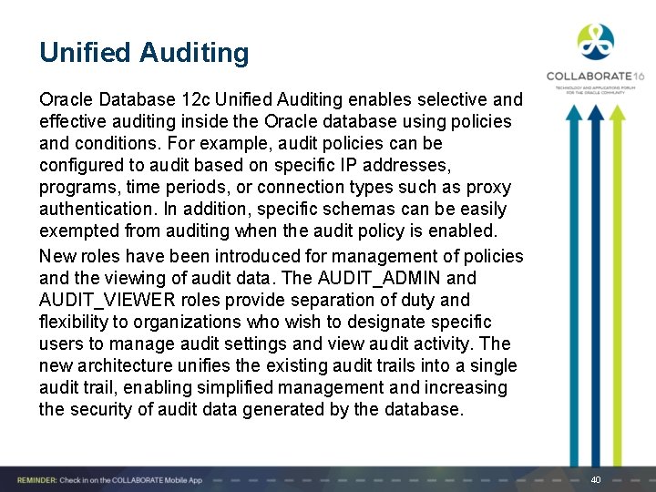 Unified Auditing Oracle Database 12 c Unified Auditing enables selective and effective auditing inside