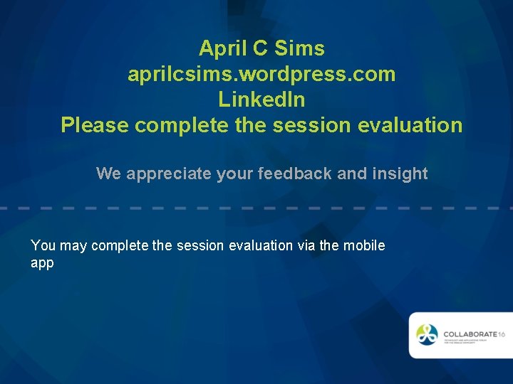 April C Sims aprilcsims. wordpress. com Linked. In Please complete the session evaluation We