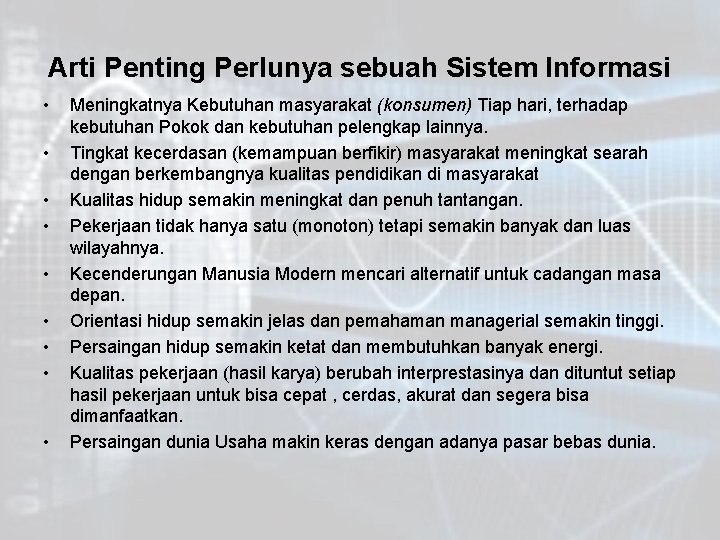 Arti Penting Perlunya sebuah Sistem Informasi • • • Meningkatnya Kebutuhan masyarakat (konsumen) Tiap