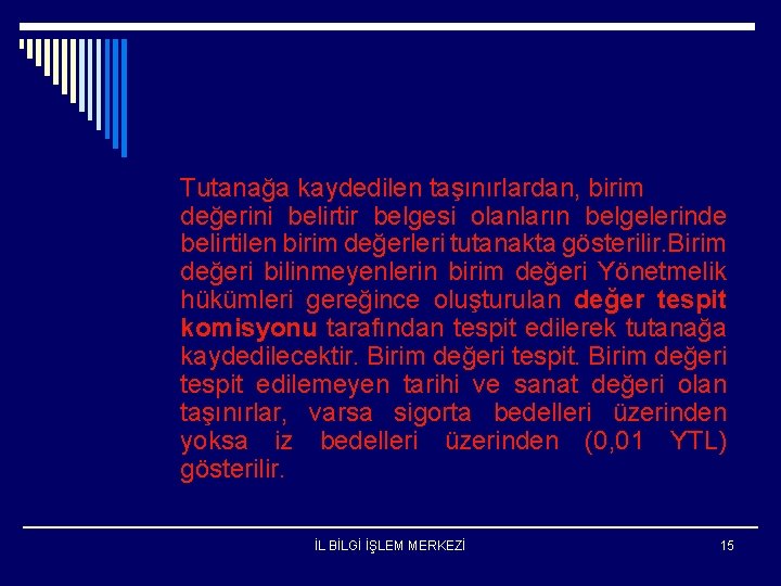 Tutanağa kaydedilen taşınırlardan, birim değerini belirtir belgesi olanların belgelerinde belirtilen birim değerleri tutanakta gösterilir.